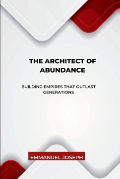 The Architect of Abundance, Building Empires That Outlast Generations - Joseph, Emmanuel