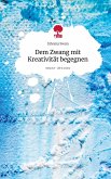 Dem Zwang mit Kreativität begegnen. Life is a Story - story.one Dem Zwang mit Kreativität begegnen. Life is a Story - story.one