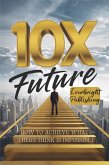 10X Your Future: How to Achieve What Others Think is Impossible (eBook, ePUB)