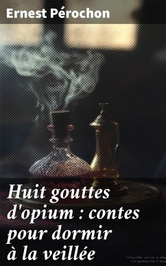 Cover Huit gouttes d'opium : contes pour dormir à la veillée (eBook, ePUB)