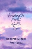 Breaking the Mental Health Stigma (eBook, ePUB) Breaking the Mental Health Stigma (eBook, ePUB)