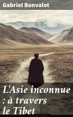 L'Asie inconnue : à travers le Tibet (eBook, ePUB) L'Asie inconnue : à travers le Tibet (eBook, ePUB)