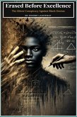 Erased Before Excellence: The Silent Conspiracy Against Black Genius (eBook, ePUB) Erased Before Excellence: The Silent Conspiracy Against Black Genius (eBook, ePUB)