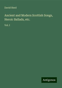 Ancient and Modern Scottish Songs, Heroic Ballads, etc. - Herd, David
