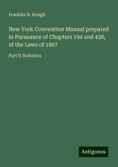 New York Convention Manual prepared in Pursuance of Chapters 194 and 458, of the Laws of 1867 - Hough, Franklin B.