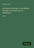Principles of Geology, or the Modern Changes of the Earth and its Inhabitants Principles of Geology, or the Modern Changes of the Earth and its Inhabitants