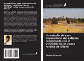 Un estudio de caso exploratorio del estigma relacionado con el VIH/SIDA en las zonas rurales de Ghana Un estudio de caso exploratorio del estigma relacionado con el VIH/SIDA en las zonas rurales de Ghana