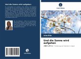 Und die Sonne wird aufgehen Und die Sonne wird aufgehen
