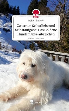 Cover Zwischen Selbstliebe und Selbstaufgabe: Das Goldene Hundemama-Abzeichen. Life is a Story - story.one