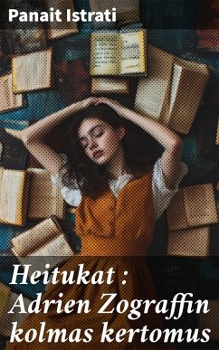 Heitukat : Adrien Zograffin kolmas kertomus (eBook, ePUB) - Istrati, Panait
