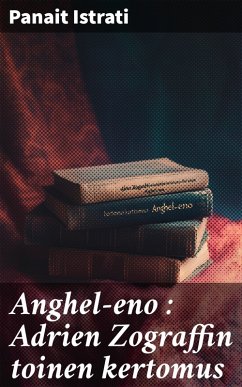 Anghel-eno : Adrien Zograffin toinen kertomus (eBook, ePUB) - Istrati, Panait