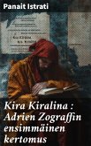 Kira Kiralina : Adrien Zograffin ensimmäinen kertomus (eBook, ePUB) Kira Kiralina : Adrien Zograffin ensimmäinen kertomus (eBook, ePUB)