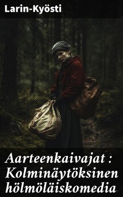 Cover Aarteenkaivajat : Kolminäytöksinen hölmöläiskomedia (eBook, ePUB)
