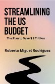 Streamlining the US Budget: The Plan to Save $ 2 Trillion (eBook, ePUB) Streamlining the US Budget: The Plan to Save $ 2 Trillion (eBook, ePUB)
