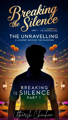 Breaking the Silence: Part 1 - The Unraveling (eBook, ePUB) - Chauhan, Utkarsh