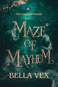 Maze of Mayhem: The Corn Will Decide (The Tangled Dark) (eBook, ePUB) - Vex, Bella