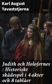 Judith och Holofernes : Historiskt skådespel i 4 akter och 8 tablåer (eBook, ePUB)