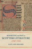 Rewriting the Past in Scottish Literature, 1350-1550 (eBook, ePUB) Rewriting the Past in Scottish Literature, 1350-1550 (eBook, ePUB)