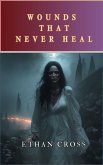 Wounds That Never Heal (eBook, ePUB) Wounds That Never Heal (eBook, ePUB)