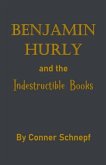 Benjamin Hurly and the Indestructible Books Benjamin Hurly and the Indestructible Books