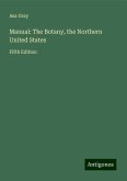 Manual: The Botany, the Northern United States Manual: The Botany, the Northern United States