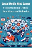 Social Media Mind Games Understanding Online Reactions and Behavior (eBook, ePUB) Social Media Mind Games Understanding Online Reactions and Behavior (eBook, ePUB)