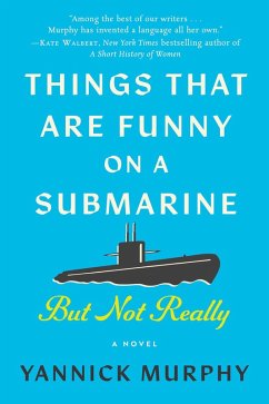 Things That Are Funny on a Submarine but Not Really (eBook, ePUB) - Murphy, Yannick