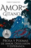 Amor gitano: Prosa y poemas de amor, desilusión y esperanza (eBook, ePUB) Amor gitano: Prosa y poemas de amor, desilusión y esperanza (eBook, ePUB)