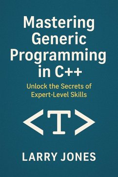 Cover Mastering Generic Programming in C++: Unlock the Secrets of Expert-Level Skills (eBook, ePUB)