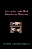Corruption in the Black Lives Matter Movement (eBook, ePUB) Corruption in the Black Lives Matter Movement (eBook, ePUB)