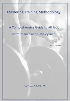 Mastering Training Methodology: A Comprehensive Guide to Athletic Performance and Development (eBook, ePUB) - Torres, Rui