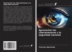Aprovechar las ciberamenazas y la seguridad nacional