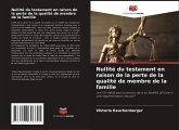 Nullité du testament en raison de la perte de la qualité de membre de la famille Nullité du testament en raison de la perte de la qualité de membre de la famille