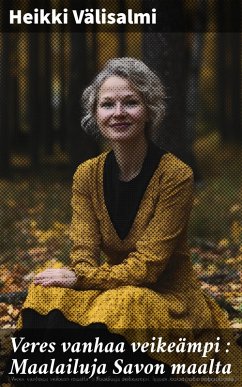 Cover Veres vanhaa veikeämpi : Maalailuja Savon maalta (eBook, ePUB)