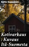 Kotivarkaus : Kuvaus Itä-Suomesta (eBook, ePUB) Kotivarkaus : Kuvaus Itä-Suomesta (eBook, ePUB)