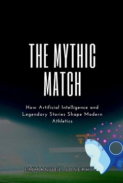Cover The Mythic Match, How Artificial Intelligence and Legendary Stories Shape Modern Athletics