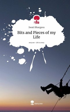 Bits and Pieces of my Life. Life is a Story - story.one - Bhargava, Swati