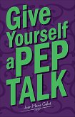 Give Yourself a Pep Talk (eBook, ePUB) Give Yourself a Pep Talk (eBook, ePUB)