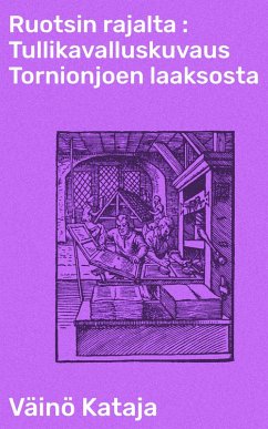 Cover Ruotsin rajalta : Tullikavalluskuvaus Tornionjoen laaksosta (eBook, ePUB)