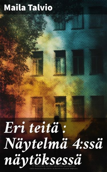 Eri teitä : Näytelmä 4:ssä näytöksessä (eBook, ePUB) Eri teitä : Näytelmä 4:ssä näytöksessä (eBook, ePUB)