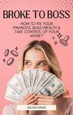 Broke to Boss (Wealth 3.0, #1) (eBook, ePUB) Broke to Boss (Wealth 3.0, #1) (eBook, ePUB)