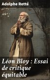 Léon Bloy : Essai de critique équitable (eBook, ePUB) Léon Bloy : Essai de critique équitable (eBook, ePUB)
