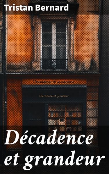 Décadence et grandeur (eBook, ePUB) Décadence et grandeur (eBook, ePUB)
