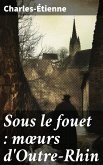 Sous le fouet : moeurs d'Outre-Rhin (eBook, ePUB)