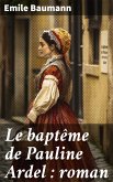 Le baptême de Pauline Ardel : roman (eBook, ePUB)