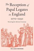 The Reception of Papal Legates in England, 1170-1250 (eBook, ePUB) The Reception of Papal Legates in England, 1170-1250 (eBook, ePUB)