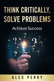 Think Critically, Solve Problems: Achieve Success (eBook, ePUB)