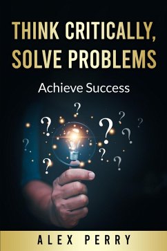 Cover Think Critically, Solve Problems: Achieve Success (eBook, ePUB)
