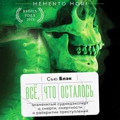 Vsyo, chto ostalos. Znamenityy sudmedekspert o smerti, smertnosti i raskrytii prestupleniy (MP3-Download) - Black, Sue