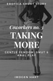 Erotica Short Story: Coworkers no. 3 - Taking More - Gentle Femdom, Smut & Anal Play (eBook, ePUB)
